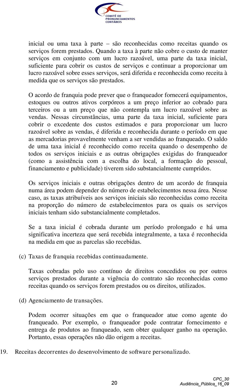 lucro razoável sobre esses serviços, será diferida e reconhecida como receita à medida que os serviços são prestados.