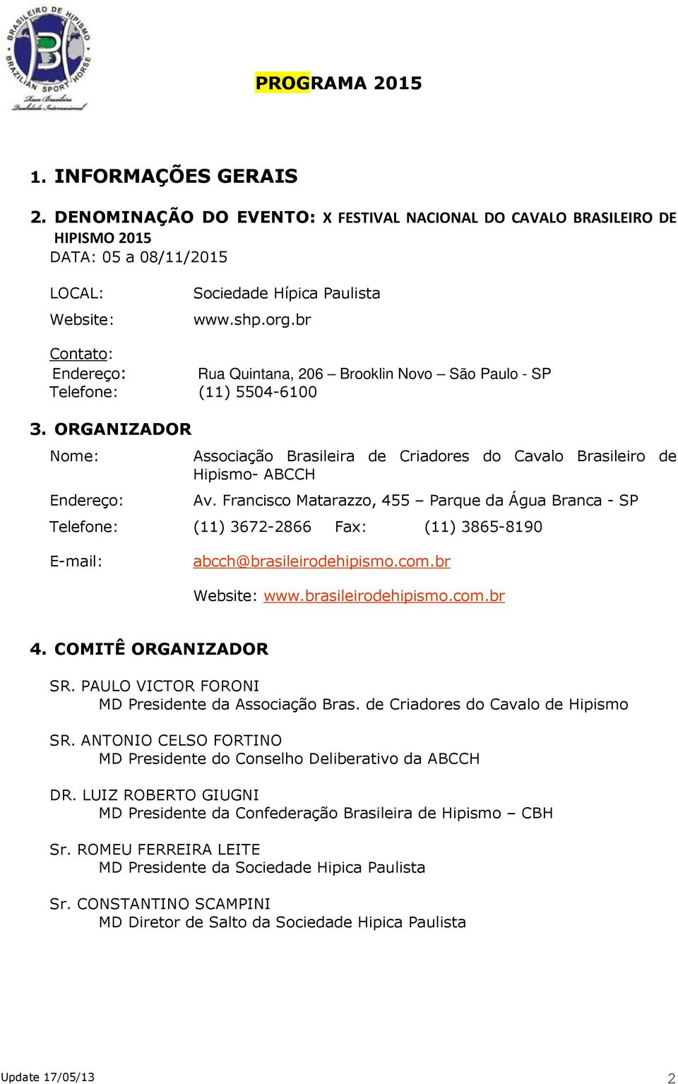 ORGANIZADOR Nome: Endereço: Associação Brasileira de Criadores do Cavalo Brasileiro de Hipismo- ABCCH Av.