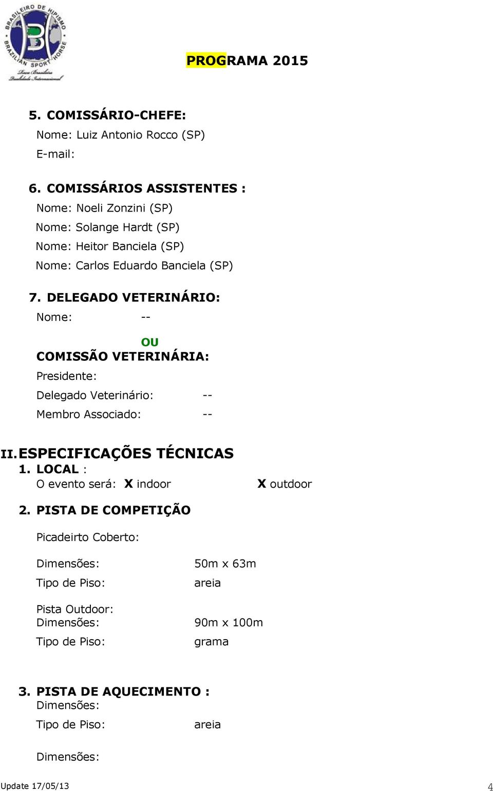 DELEGADO VETERINÁRIO: Nome: -- OU COMISSÃO VETERINÁRIA: Presidente: Delegado Veterinário: -- Membro Associado: -- II. ESPECIFICAÇÕES TÉCNICAS 1.