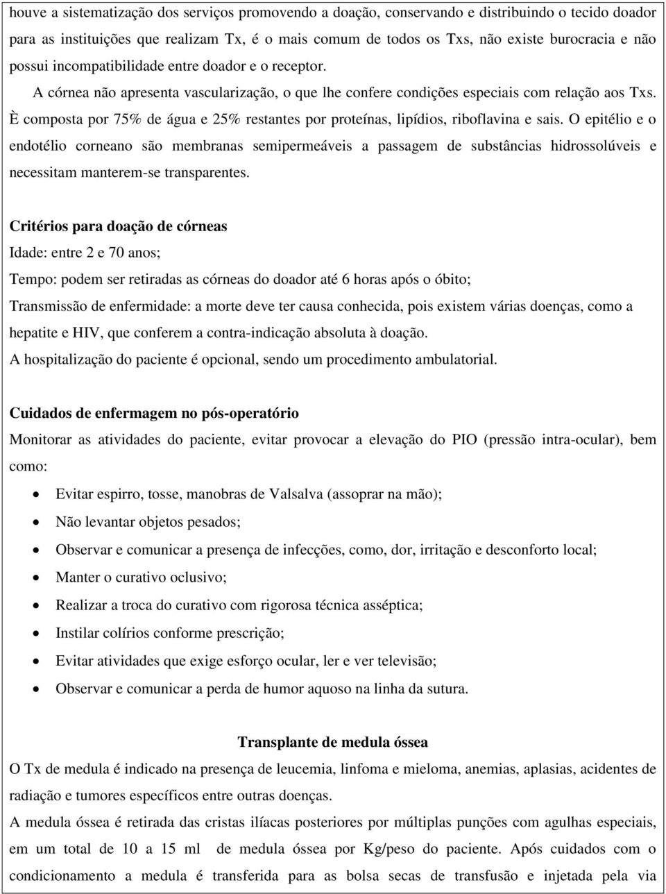 È composta por 75% de água e 25% restantes por proteínas, lipídios, riboflavina e sais.