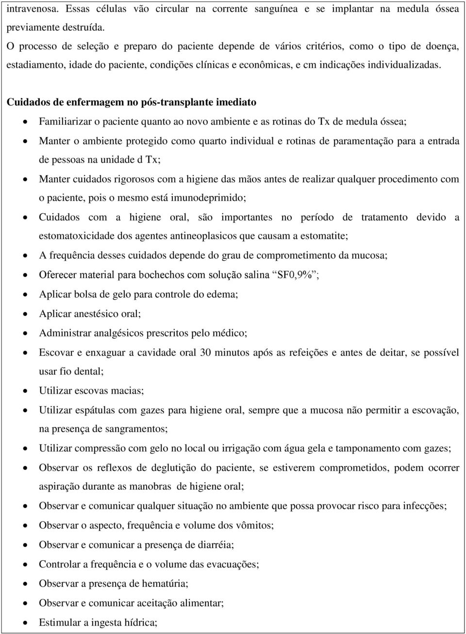 Cuidados de enfermagem no pós-transplante imediato Familiarizar o paciente quanto ao novo ambiente e as rotinas do Tx de medula óssea; Manter o ambiente protegido como quarto individual e rotinas de