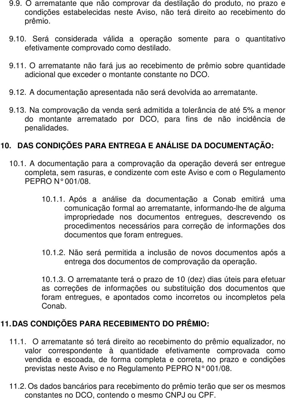 O arrematante não fará jus ao recebimento de prêmio sobre quantidade adicional que exceder o montante constante no DCO. 9.12. A documentação apresentada não será devolvida ao arrematante. 9.13.