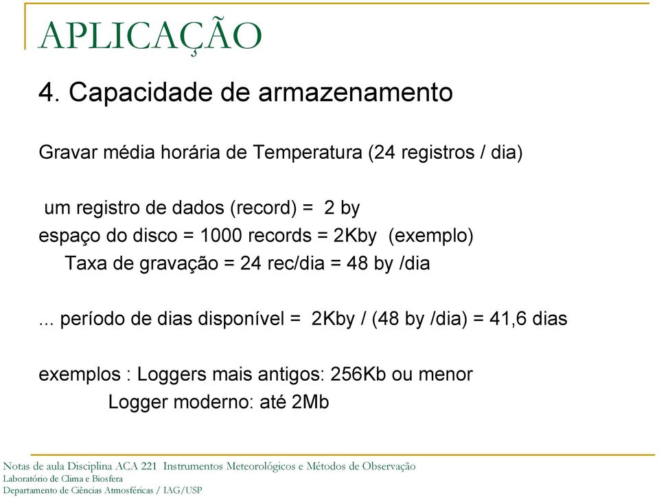 registro de dados (record) = 2 by espaço do disco = 1000 records = 2Kby (exemplo) Taxa de