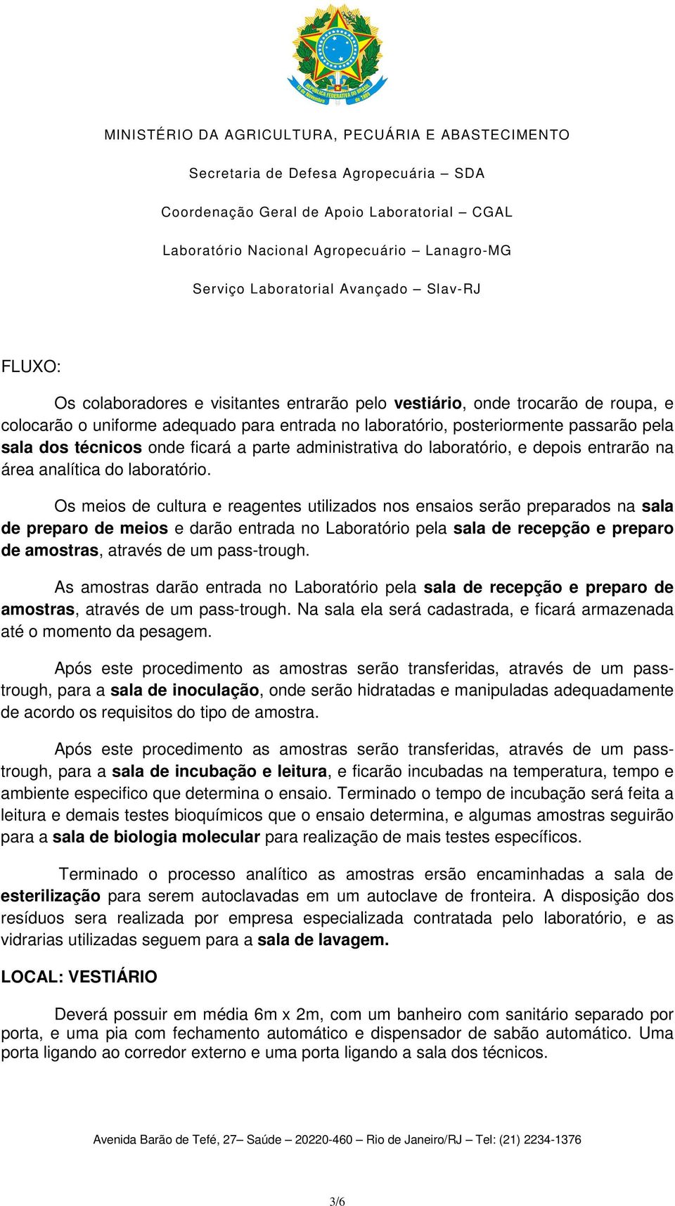 administrativa do laboratório, e depois entrarão na área analítica do laboratório.