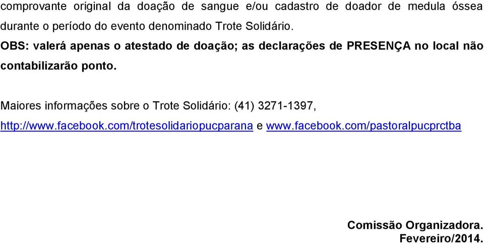 OBS: valerá apenas o atestado de doação; as declarações de PRESENÇA no local não contabilizarão ponto.