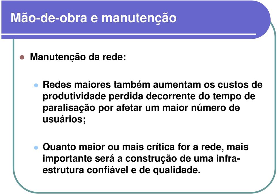 afetar um maior número de usuários; Quanto maior ou mais crítica for a rede,