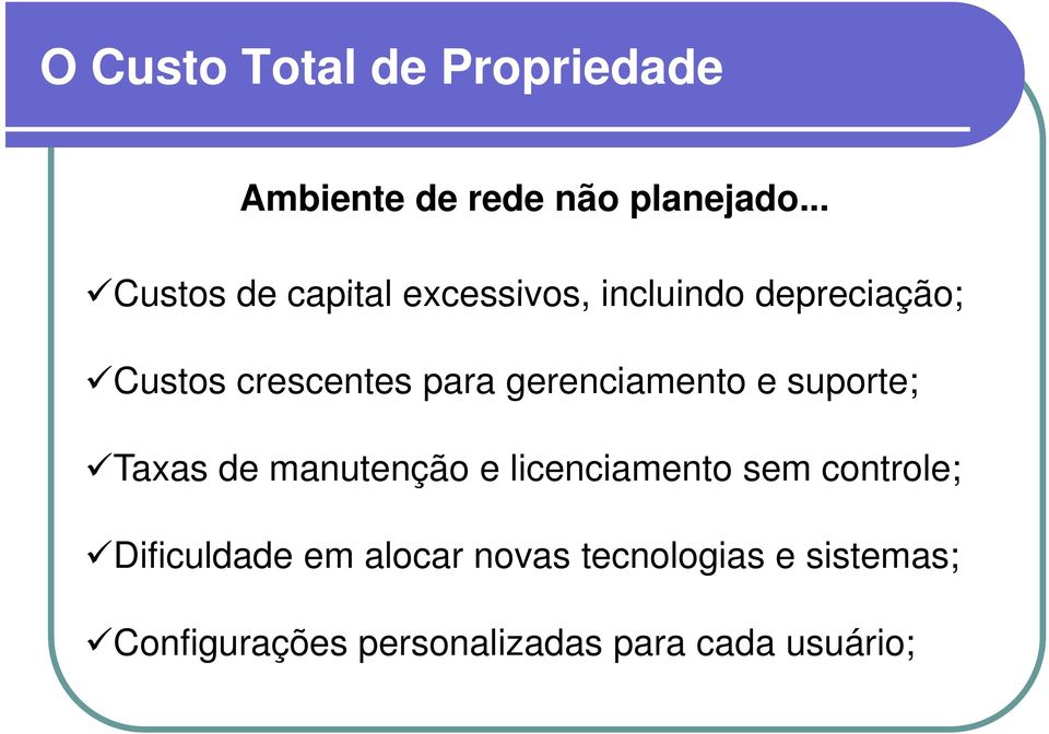 gerenciamento e suporte; Taxas de manutenção e licenciamento sem controle;