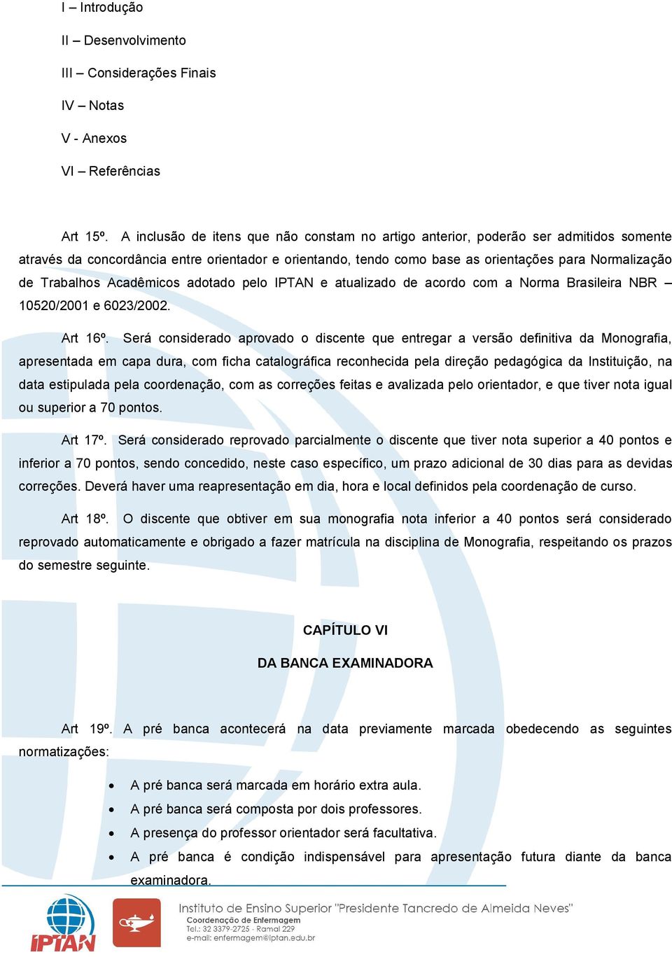 Trabalhos Acadêmicos adotado pelo IPTAN e atualizado de acordo com a Norma Brasileira NBR 10520/2001 e 6023/2002. Art 16º.