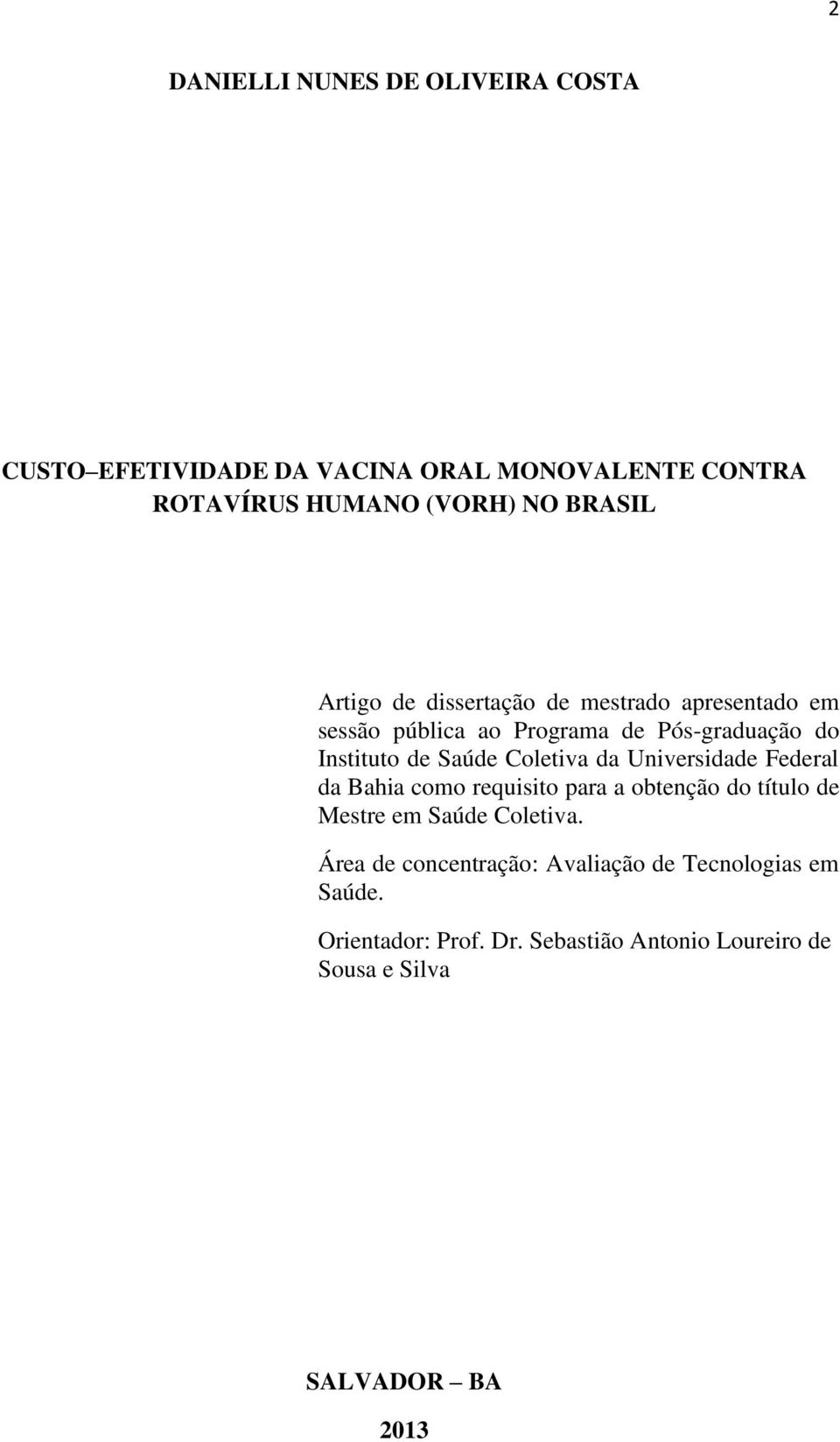 Coletiva da Universidade Federal da Bahia como requisito para a obtenção do título de Mestre em Saúde Coletiva.
