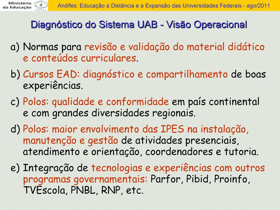 c) Polos: qualidade e conformidade em país continental e com grandes diversidades regionais.