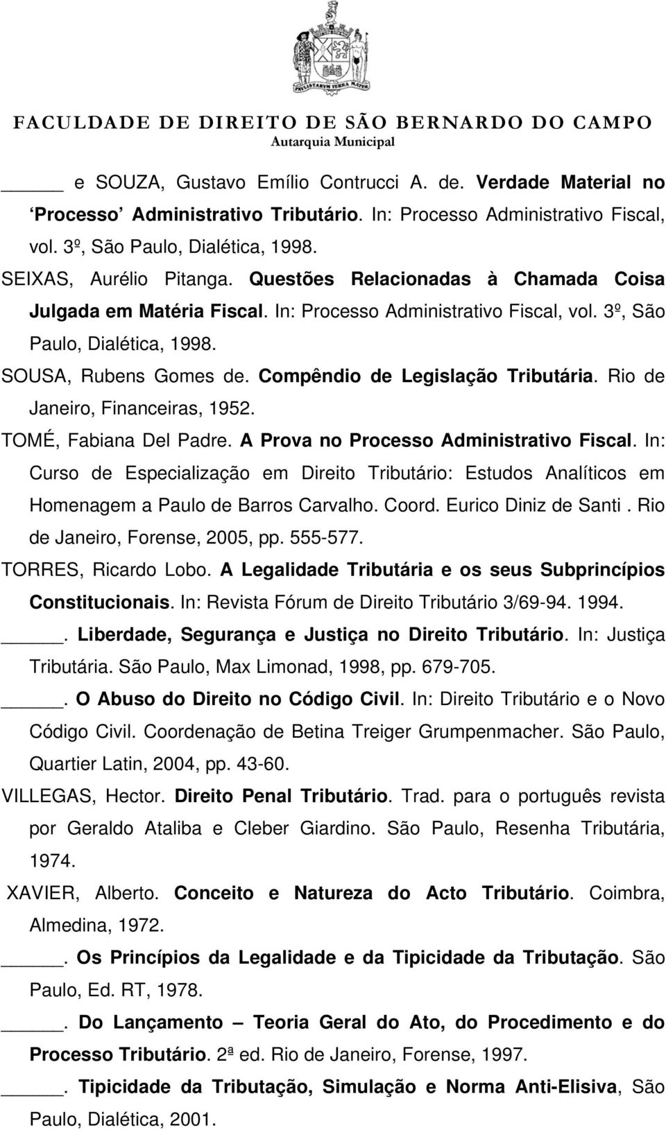 Rio de Janeiro, Financeiras, 1952. TOMÉ, Fabiana Del Padre. A Prova no Processo Administrativo Fiscal.