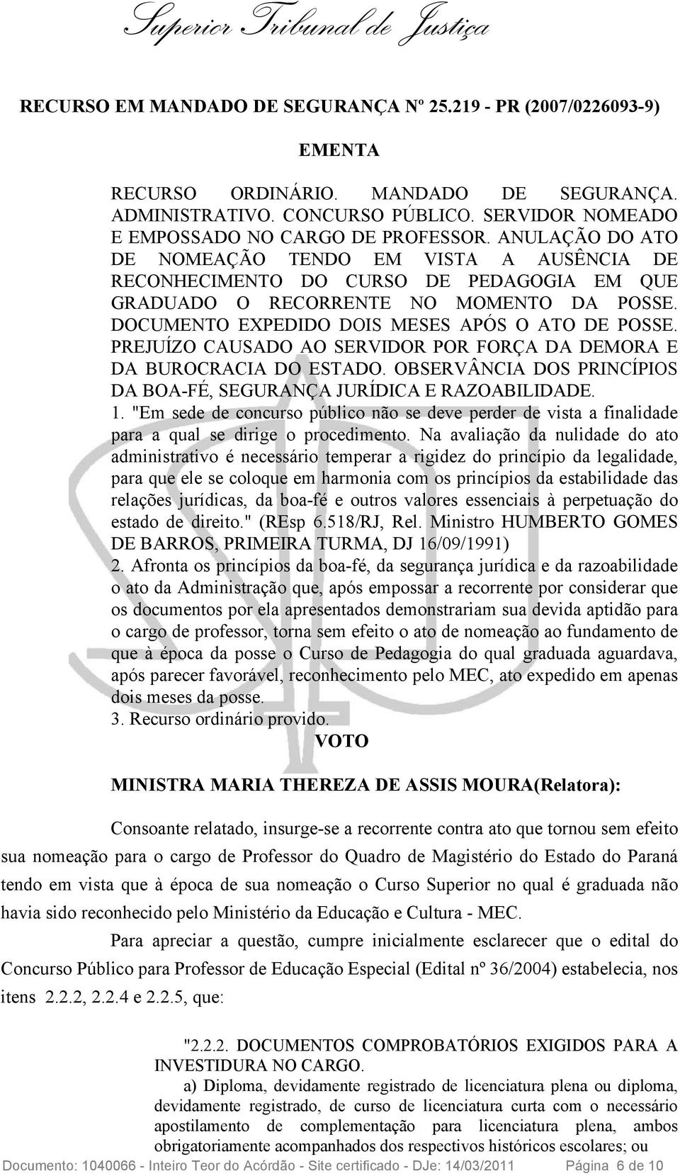 PREJUÍZO CAUSADO AO SERVIDOR POR FORÇA DA DEMORA E DA BUROCRACIA DO ESTADO. OBSERVÂNCIA DOS PRINCÍPIOS DA BOA-FÉ, SEGURANÇA JURÍDICA E RAZOABILIDADE. 1.