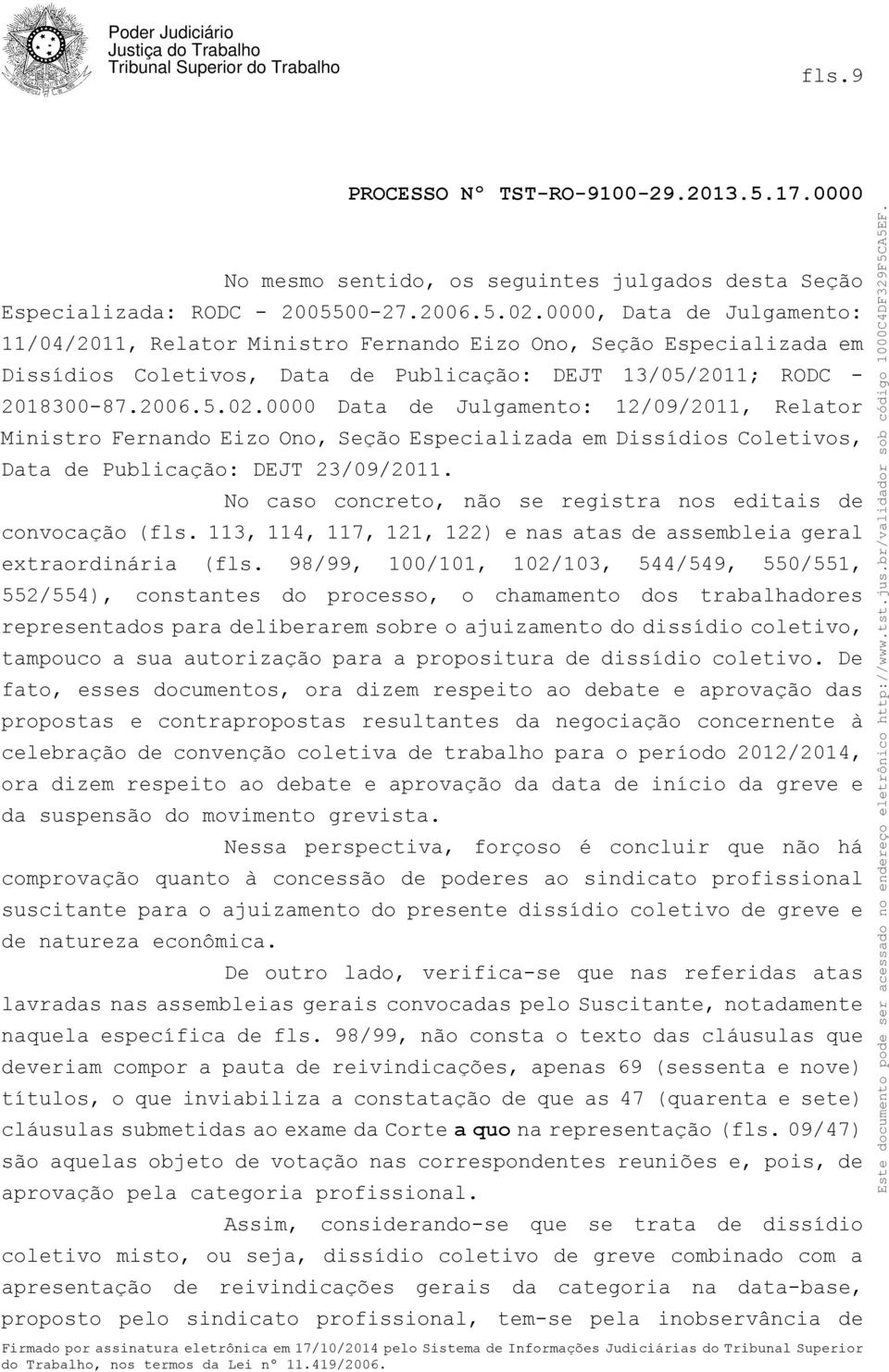 0000 Data de Julgamento: 12/09/2011, Relator Ministro Fernando Eizo Ono, Seção Especializada em Dissídios Coletivos, Data de Publicação: DEJT 23/09/2011.