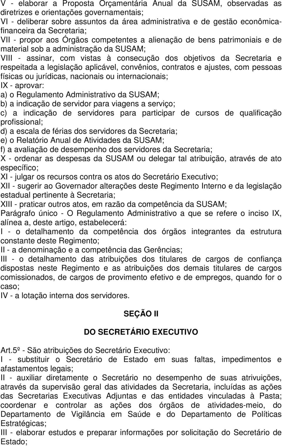 respeitada a legislação aplicável, convênios, contratos e ajustes, com pessoas físicas ou jurídicas, nacionais ou internacionais; IX - aprovar: a) o Regulamento Administrativo da SUSAM; b) a