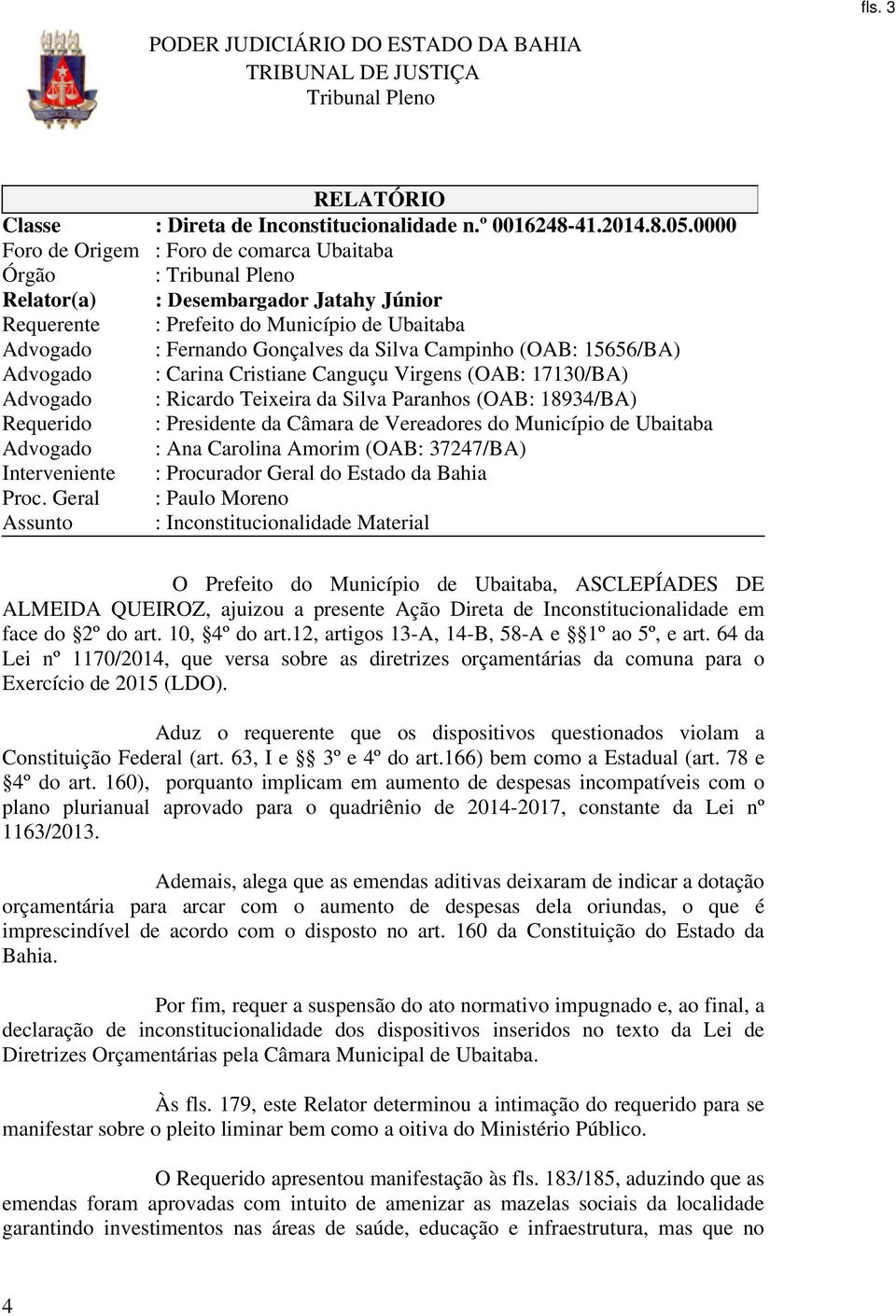 15656/BA) Advogado : Carina Cristiane Canguçu Virgens (OAB: 17130/BA) Advogado : Ricardo Teixeira da Silva Paranhos (OAB: 1893/BA) Requerido : Presidente da Câmara de Vereadores do Município de