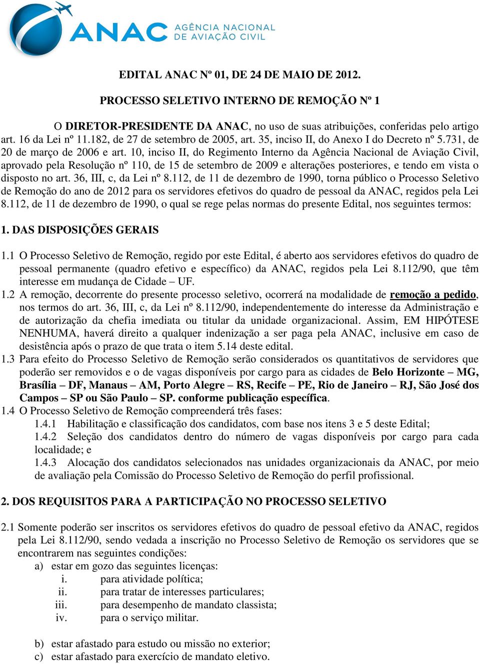 10, inciso II, do Regimento Interno da Agência Nacional de Aviação Civil, aprovado pela Resolução nº 110, de 15 de setembro de 2009 e alterações posteriores, e tendo em vista o disposto no art.