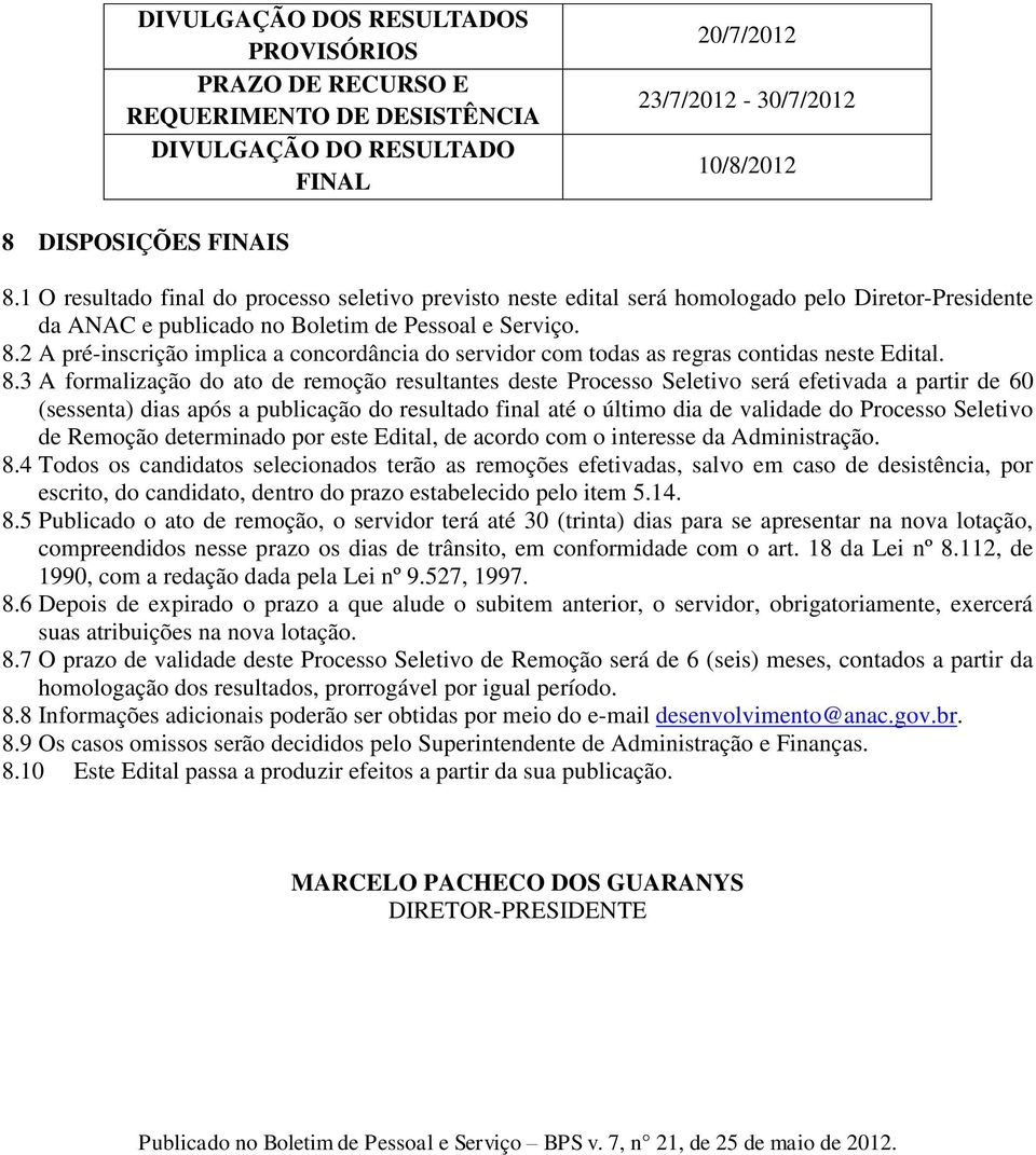 2 A pré-inscrição implica a concordância do servidor com todas as regras contidas neste Edital. 8.