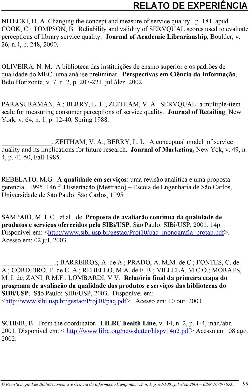 A biblioteca das instituições de ensino superior e os padrões de qualidade do MEC: uma análise preliminar. Perspectivas em Ciência da Informação, Belo Horizonte, v. 7, n. 2, p. 207-221, jul./dez.