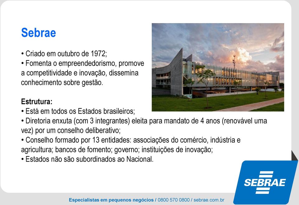 Estrutura: Está em todos os Estados brasileiros; Diretoria enxuta (com 3 integrantes) eleita para mandato de 4 anos