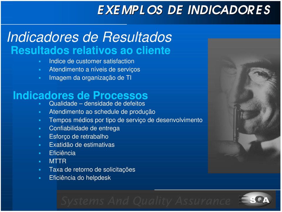 defeitos Atendimento ao schedule de produção Tempos médios por tipo de serviço de desenvolvimento Confiabilidade de