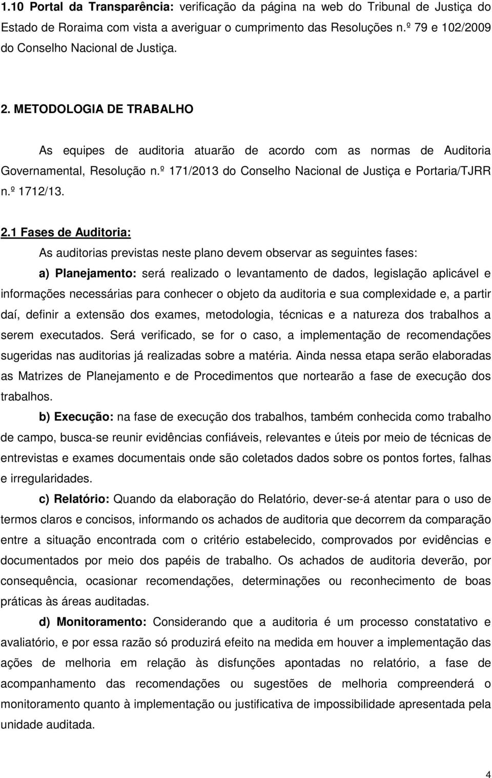 º 171/2013 do Conselho Nacional de Justiça e Portaria/TJRR n.º 1712/13. 2.