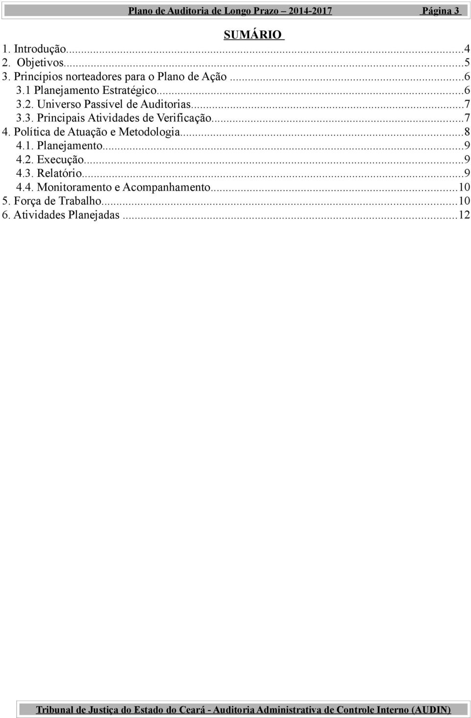 Universo Passível de Auditorias...7 3.3. Principais Atividades de Verificação...7 4.