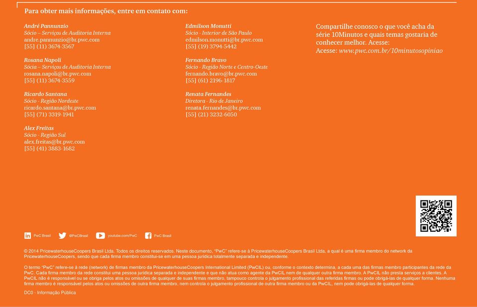 o fundo da página for colorido. Alex Freitas Sócio - Região Sul alex.freitas@br.pwc.com [55] (41) 3883-1682 @PwC youtube.com/pwc Edmilson Monutti Sócio - Interior de São Paulo edmilson.monutti@br.pwc.com [55] (19) 3794-5442 Fernando Bravo Sócio - Região Norte e Centro-Oeste fernando.