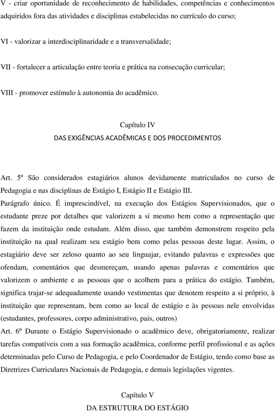 Capítulo IV DAS EXIGÊNCIAS ACADÊMICAS E DOS PROCEDIMENTOS Art.