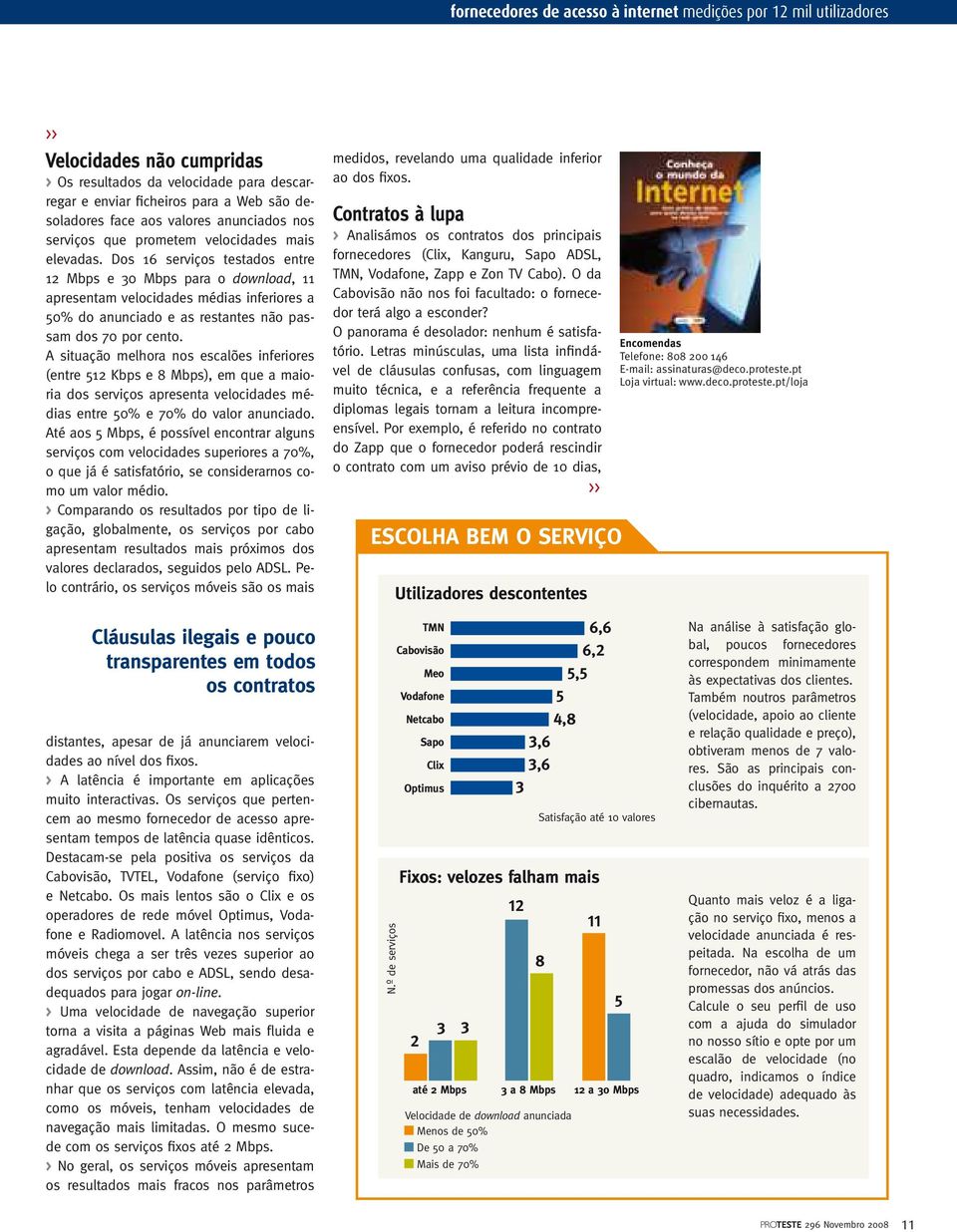 Dos 16 serviços testados entre 12 Mbps e 0 Mbps para o download, 11 apresentam velocidades médias inferiores a 50% do anunciado e as restantes não passam dos 70 por cento.