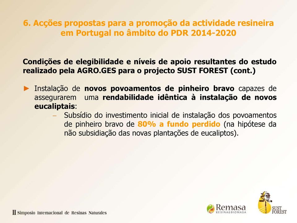 ) Instalação de novos povoamentos de pinheiro bravo capazes de assegurarem uma rendabilidade idêntica à instalação de novos