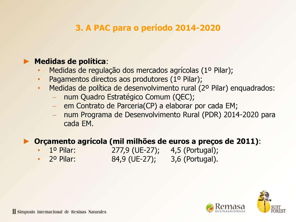 (QEC); em Contrato de Parceria(CP) a elaborar por cada EM; num Programa de Desenvolvimento Rural (PDR) 2014-2020 para cada EM.