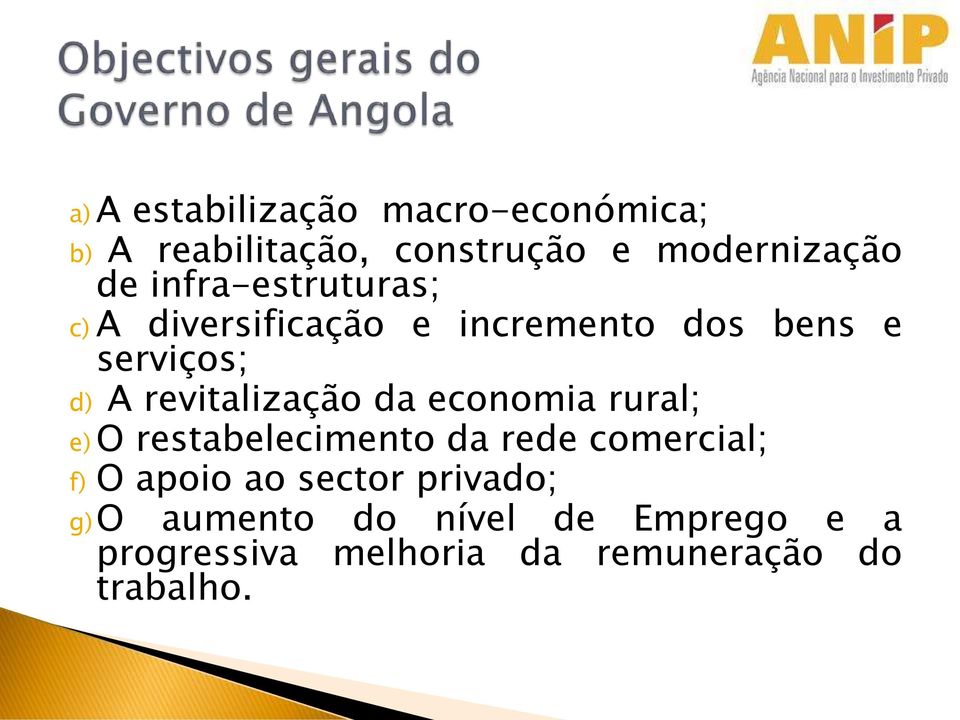 revitalização da economia rural; e) O restabelecimento da rede comercial; f) O apoio ao