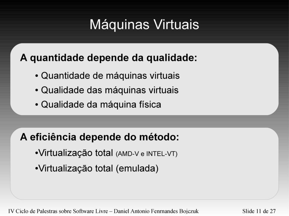 método: Virtualização total (AMD-V e INTEL-VT) Virtualização total (emulada) IV