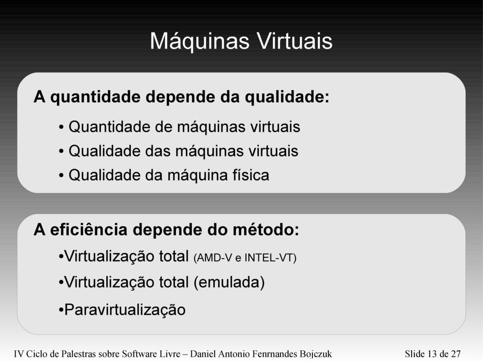 Virtualização total (AMD-V e INTEL-VT) Virtualização total (emulada)