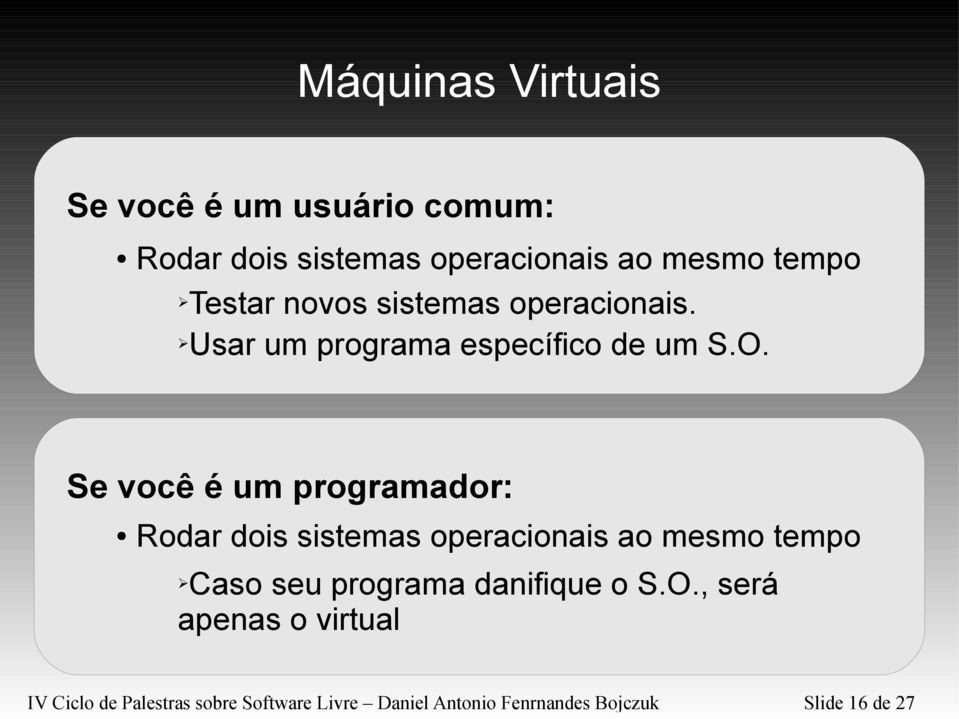 Se você é um programador: Rodar dois sistemas operacionais ao mesmo tempo Caso seu programa