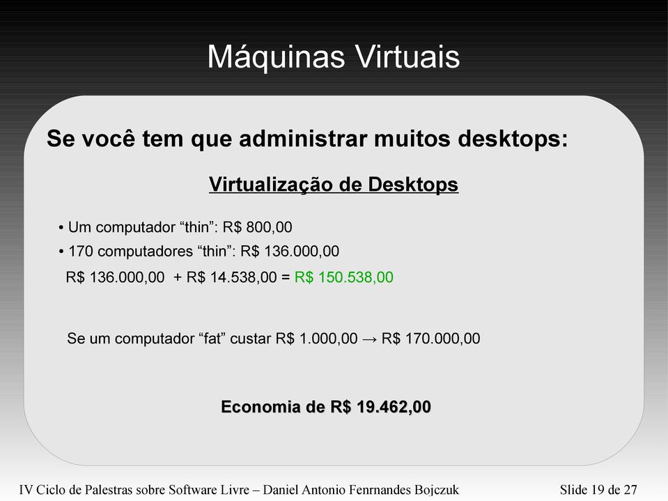538,00 = R$ 150.538,00 Se um computador fat custar R$ 1.000,00 R$ 170.