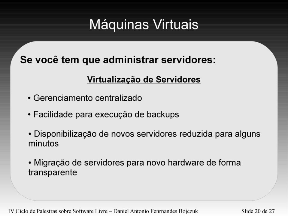 reduzida para alguns minutos Migração de servidores para novo hardware de forma