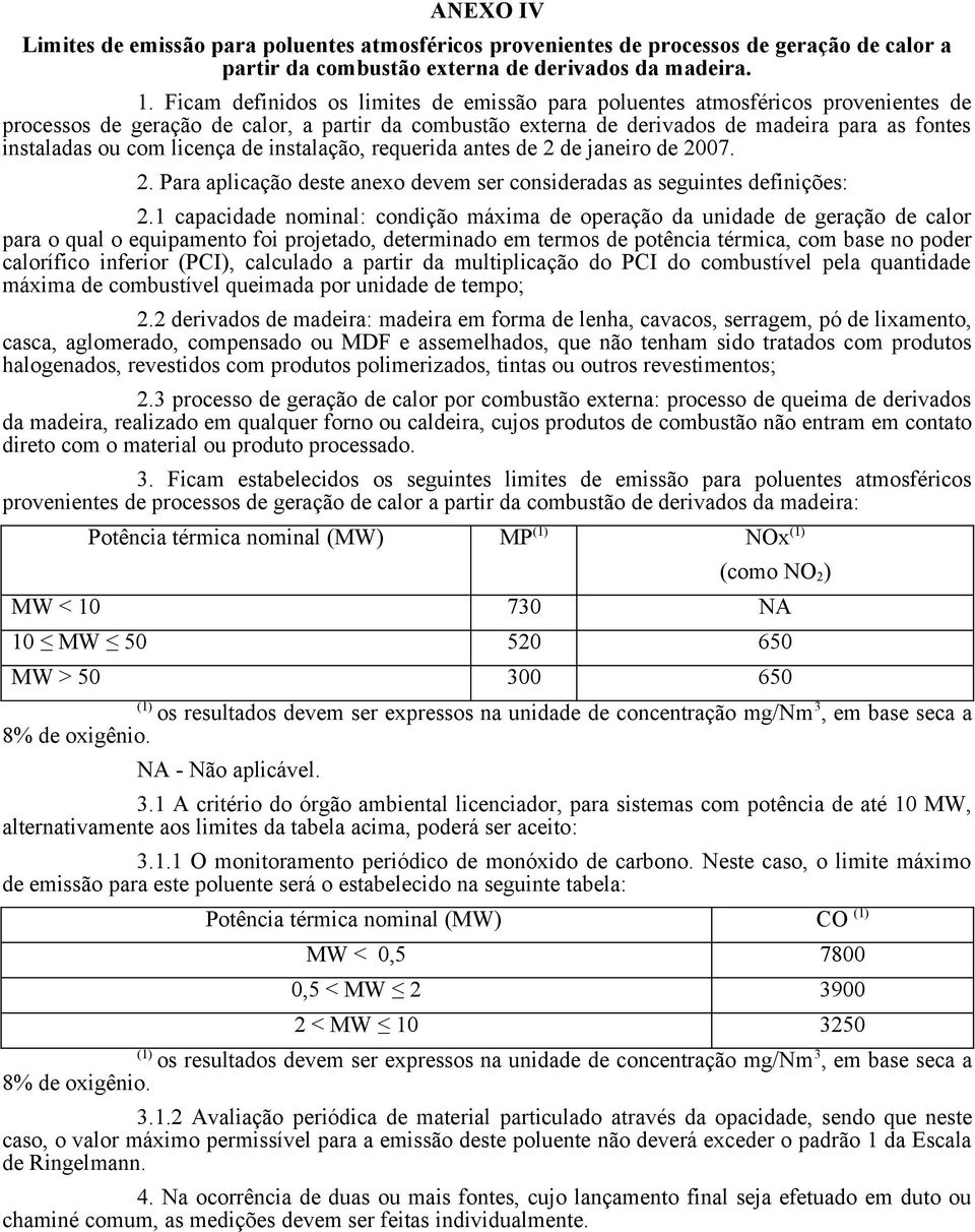 licença de instalação, requerida antes de 2 de janeiro de 2007. 2. Para aplicação deste anexo devem ser consideradas as seguintes definições: 2.