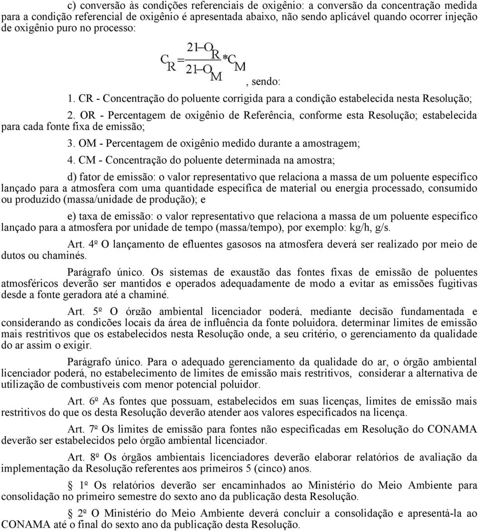 OR - Percentagem de oxigênio de Referência, conforme esta Resolução; estabelecida para cada fonte fixa de emissão; 3. OM - Percentagem de oxigênio medido durante a amostragem; 4.