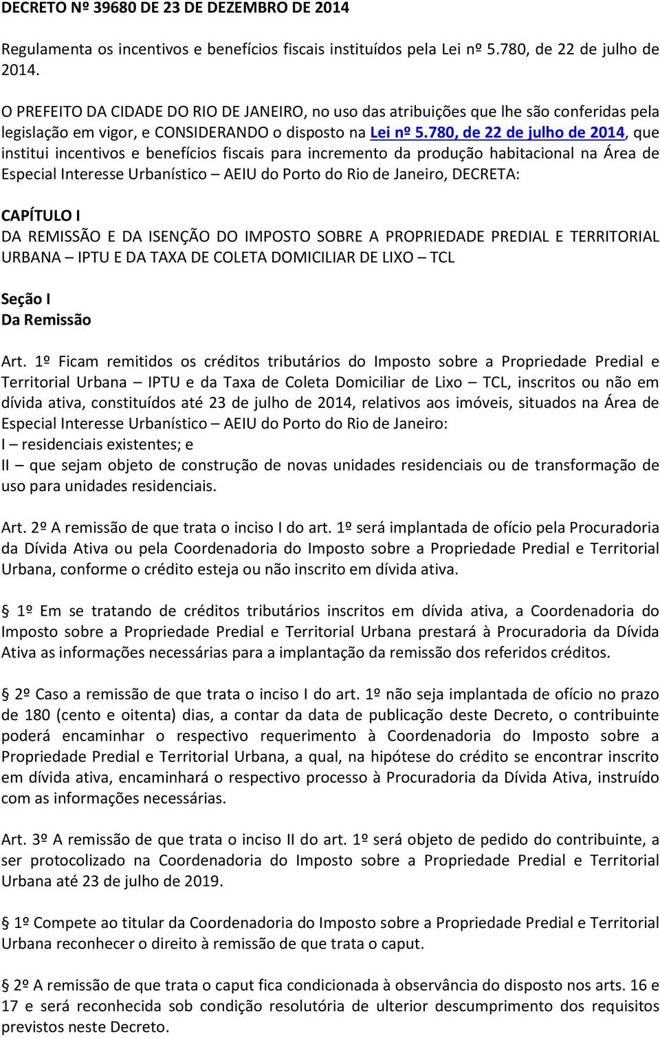 780, de 22 de julho de 2014, que institui incentivos e benefícios fiscais para incremento da produção habitacional na Área de Especial Interesse Urbanístico AEIU do Porto do Rio de Janeiro, DECRETA: