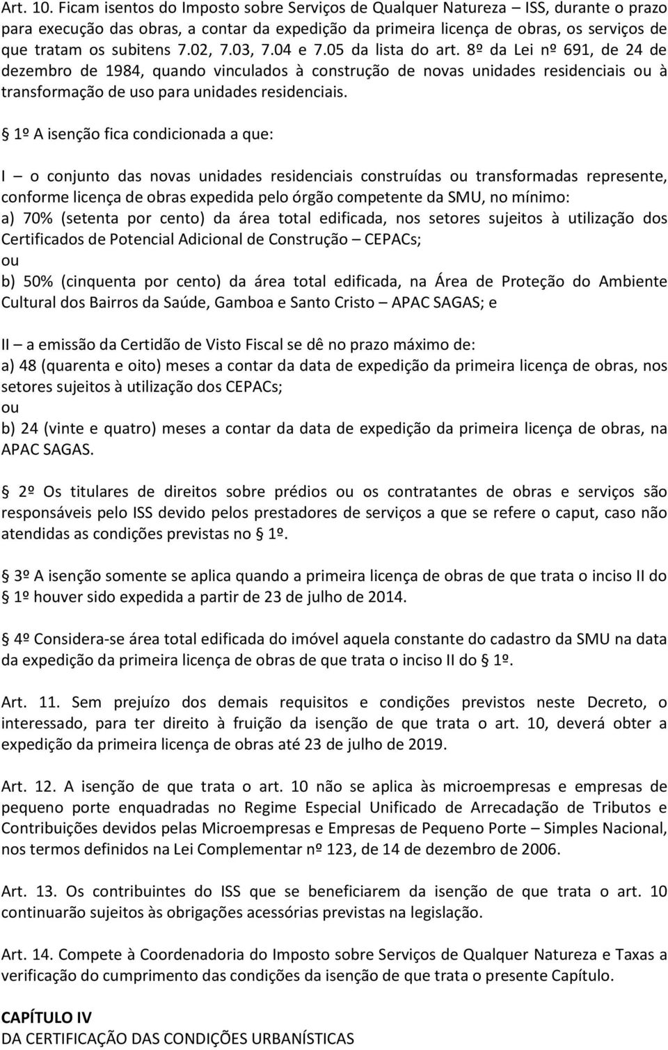 02, 7.03, 7.04 e 7.05 da lista do art. 8º da Lei nº 691, de 24 de dezembro de 1984, quando vinculados à construção de novas unidades residenciais ou à transformação de uso para unidades residenciais.