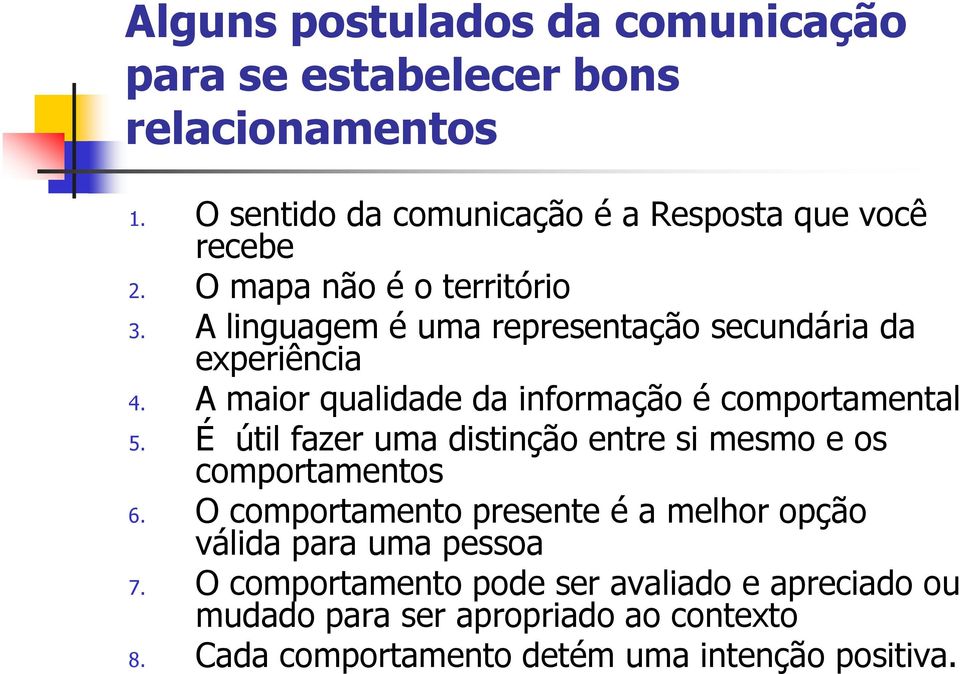 A maior qualidade da informação é comportamental 5. É útil fazer uma distinção entre si mesmo e os comportamentos 6.