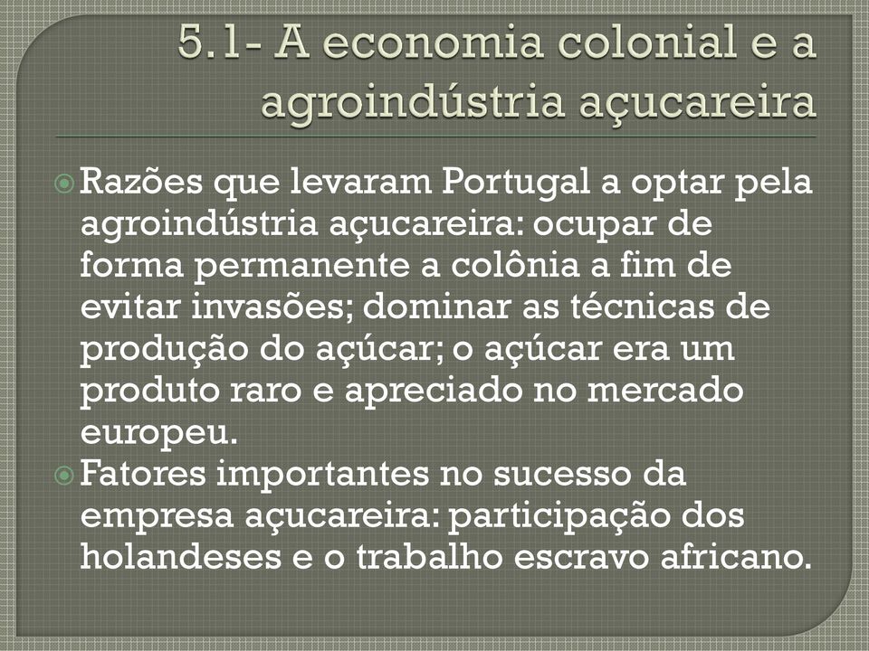 açúcar; o açúcar era um produto raro e apreciado no mercado europeu.