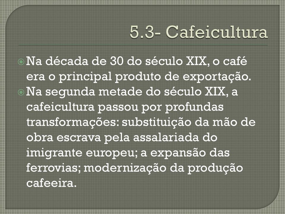 Na segunda metade do século XIX, a cafeicultura passou por profundas