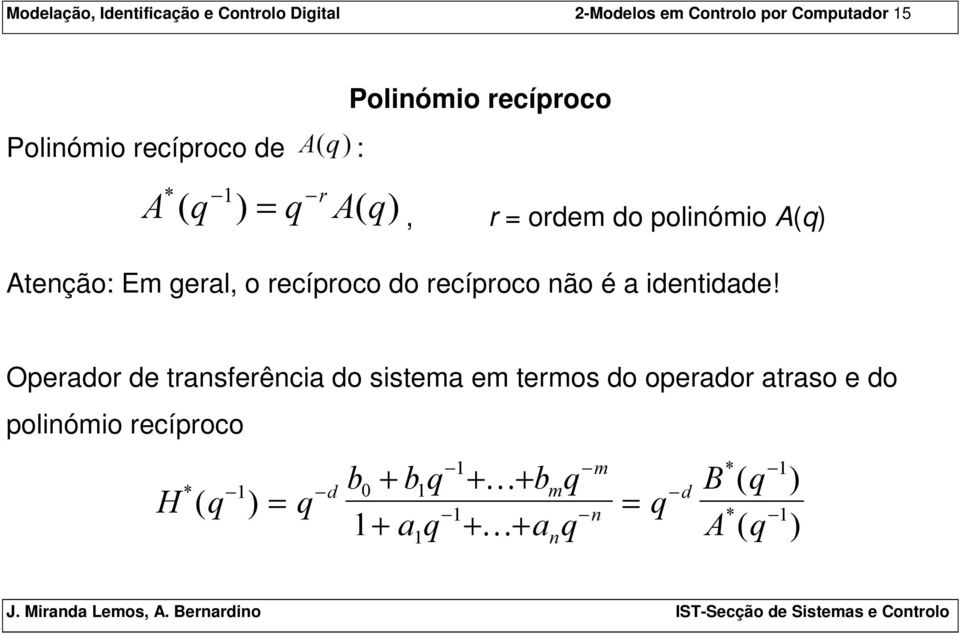 Atenção: Em geral, o recíproco do recíproco não é a identidade!