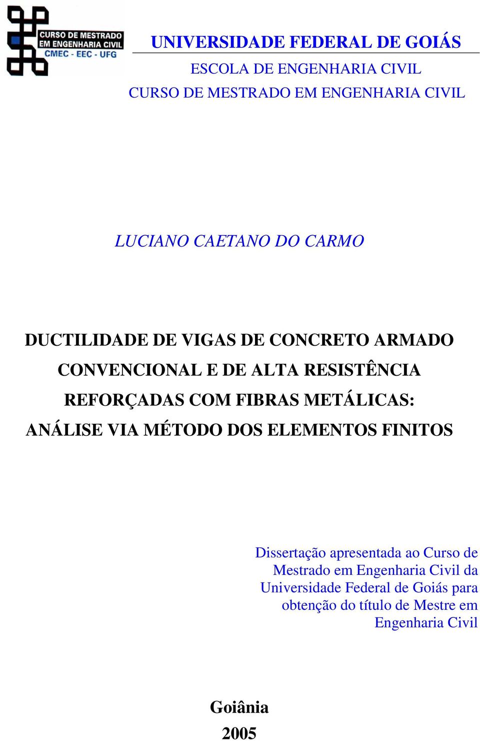 FIBRAS METÁLICAS: ANÁLISE VIA MÉTODO DOS ELEMENTOS FINITOS Dissertação apresentada ao Curso de Mestrado em