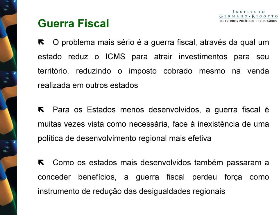 fiscal é muitas vezes vista como necessária, face à inexistência de uma política de desenvolvimento regional mais efetiva Como os