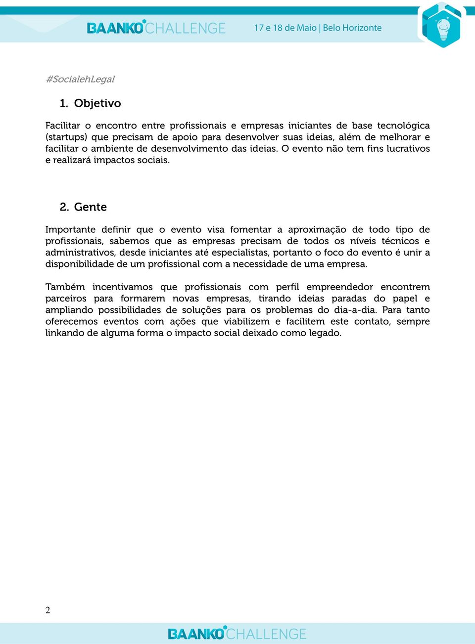 desenvolvimento das ideias. O evento não tem fins lucrativos e realizará impactos sociais. 2.