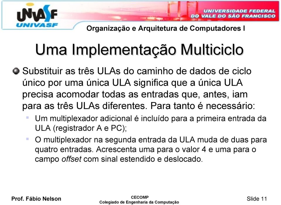 Para tanto é necessário: Um multiplexador adicional é incluído para a primeira entrada da ULA (registrador A e PC); O