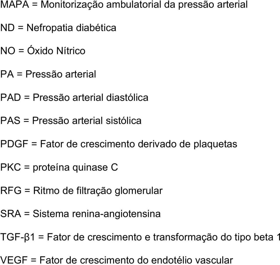 crescimento derivado de plaquetas PKC = proteína quinase C RFG = Ritmo de filtração glomerular SRA = Sistema